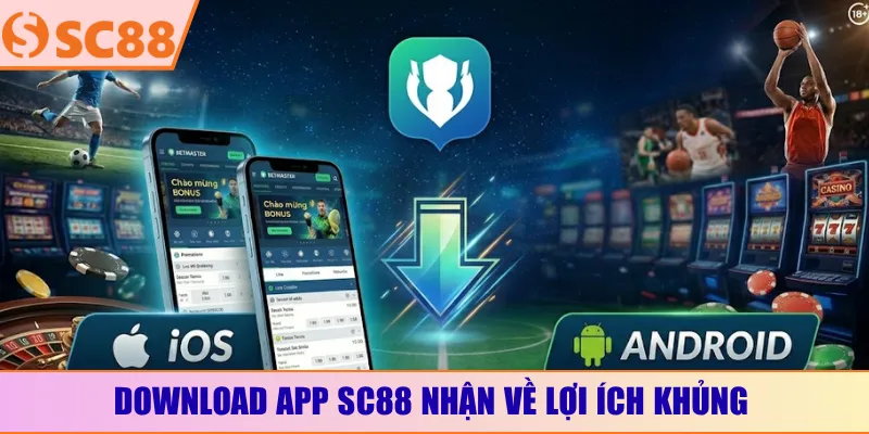 Download app SC88 nhận về lợi ích khủng