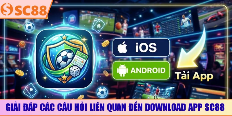 Giải đáp các câu hỏi liên quan đến download app SC88