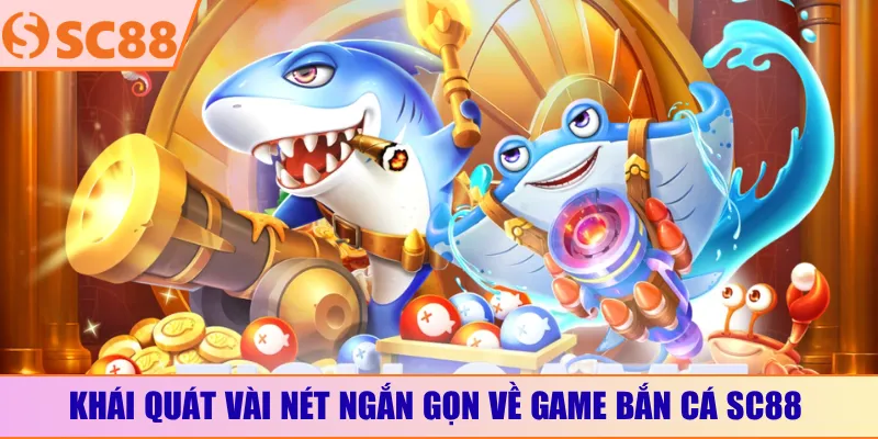 Khái quát vài nét ngắn gọn về game bắn cá SC88