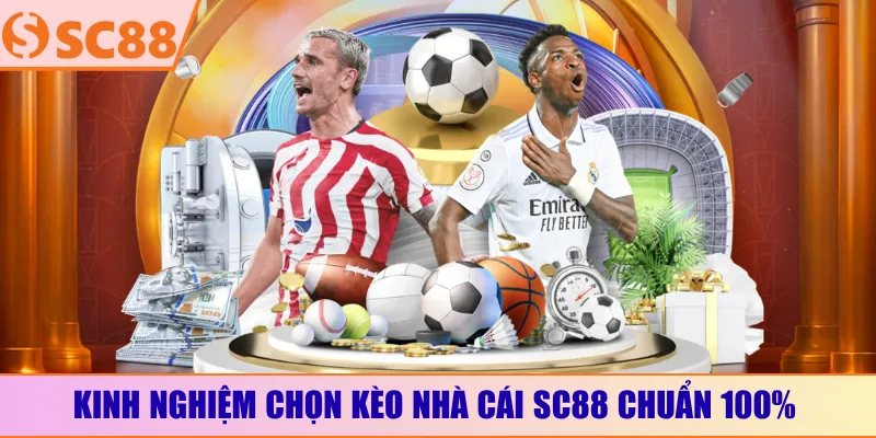 Kinh nghiệm chọn kèo nhà cái SC88 chuẩn 100%