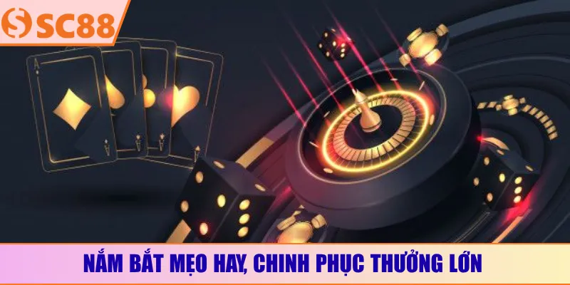 Nắm bắt mẹo hay, chinh phục thưởng lớn