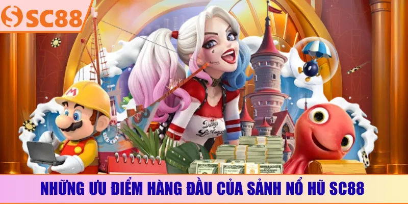 Những ưu điểm hàng đầu của sảnh nổ hũ SC88