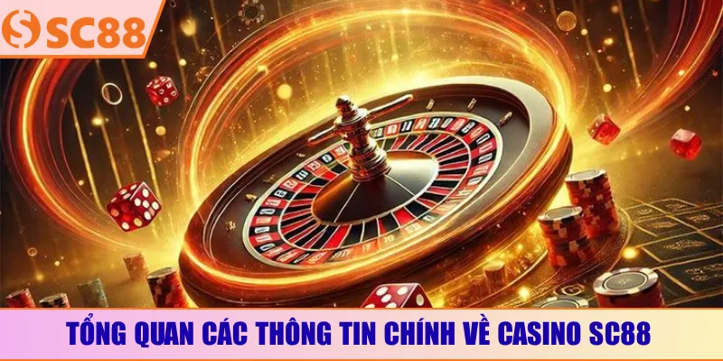 Tổng quan các thông tin chính về casino SC88